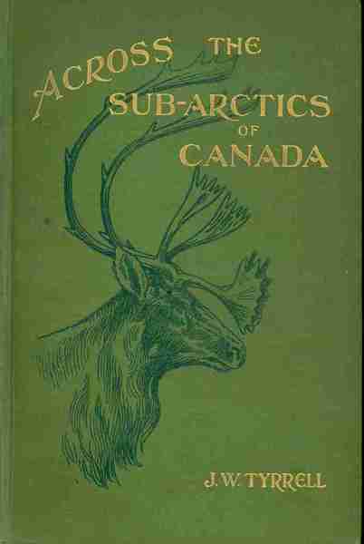 J. W. Tyrrell.  Across the Sub-Arctics of Canada.  Toronto: William Briggs